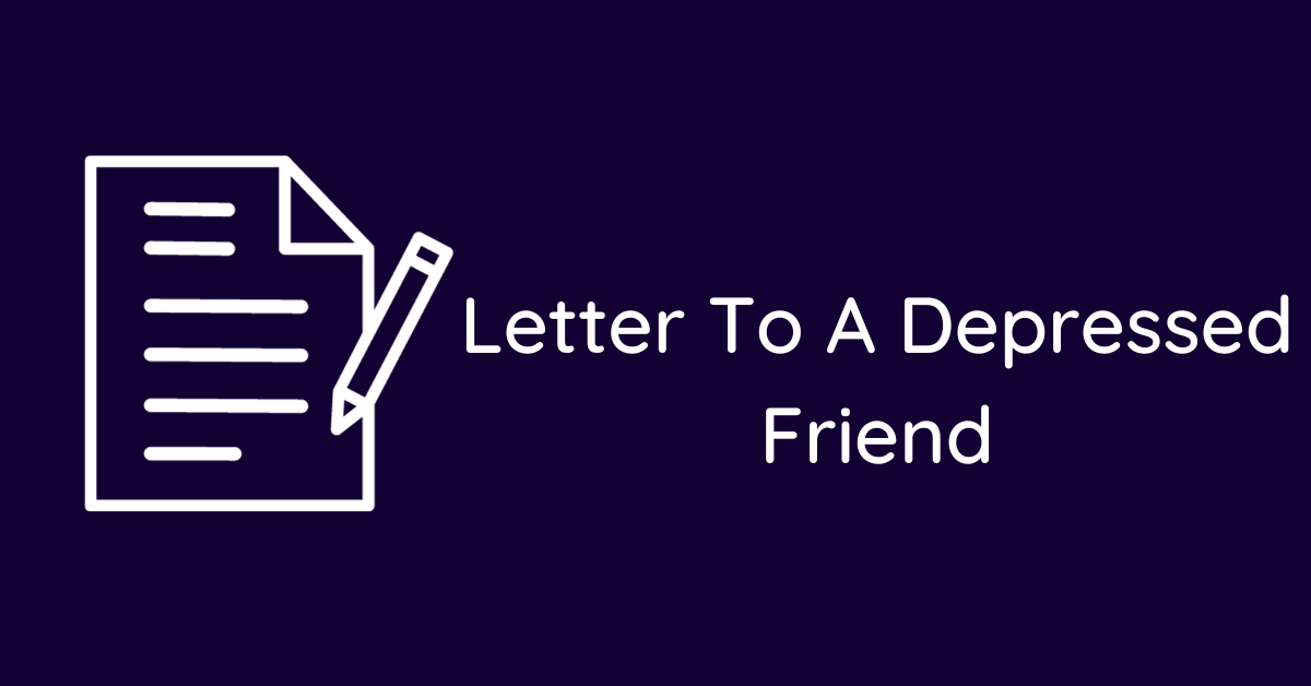 Letter To A Depressed Friend