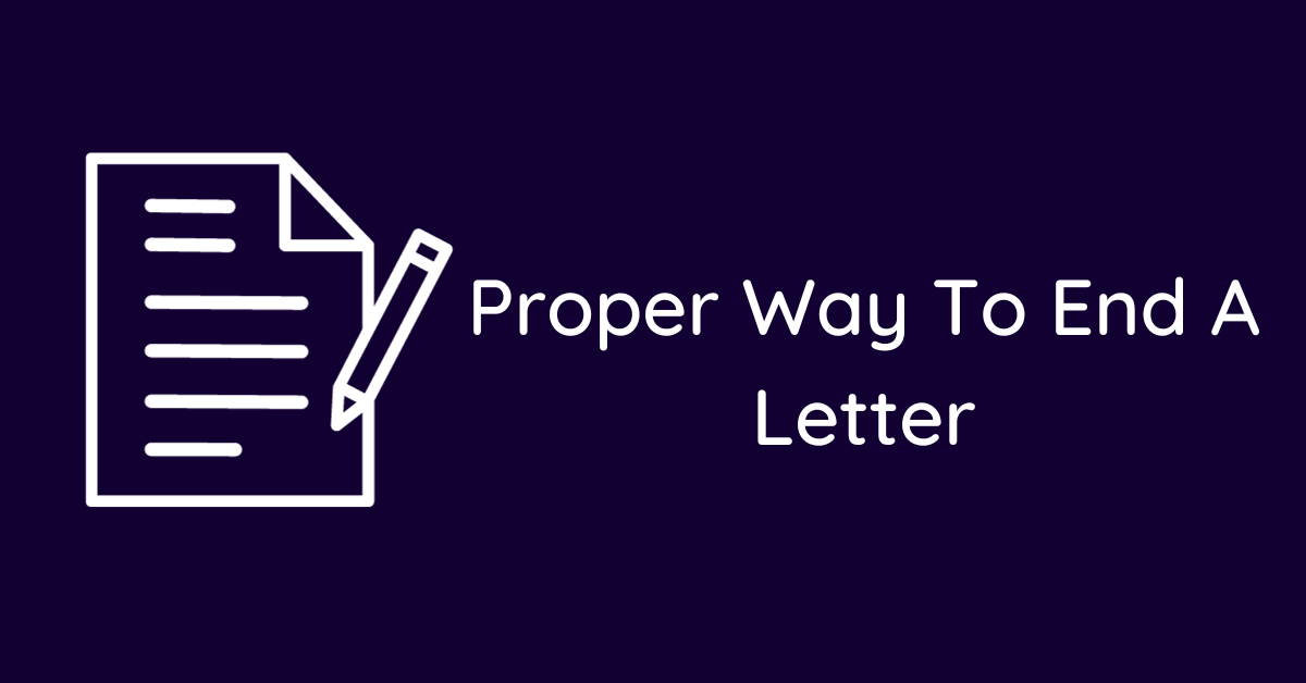 Proper Way To End A Letter