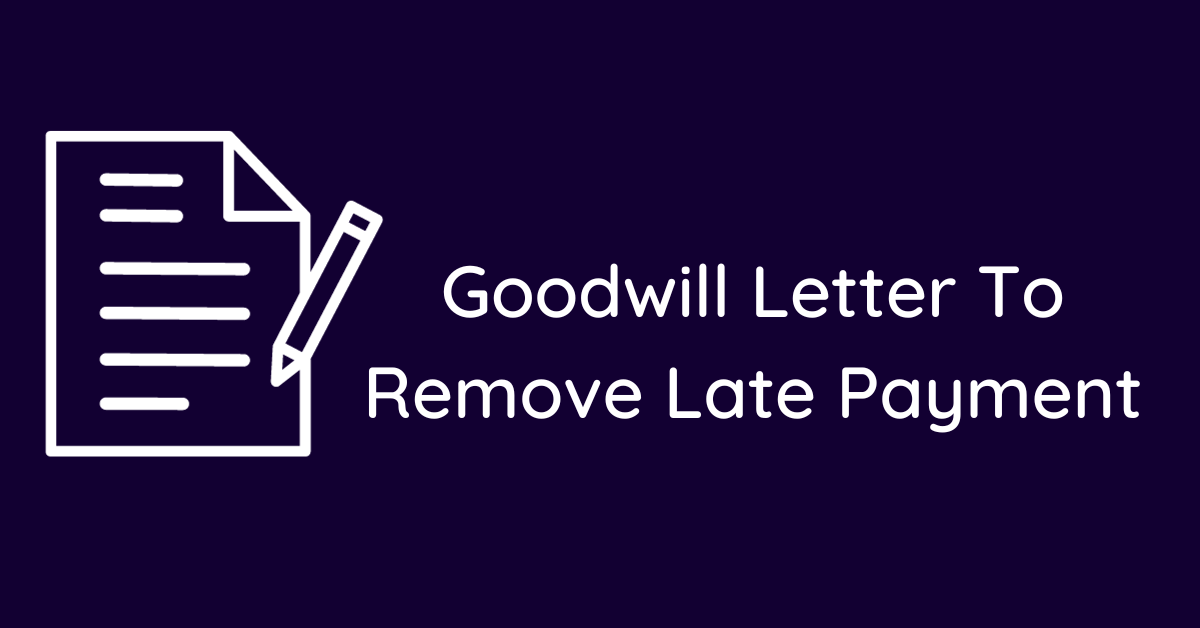 Goodwill Letter To Remove Late Payment