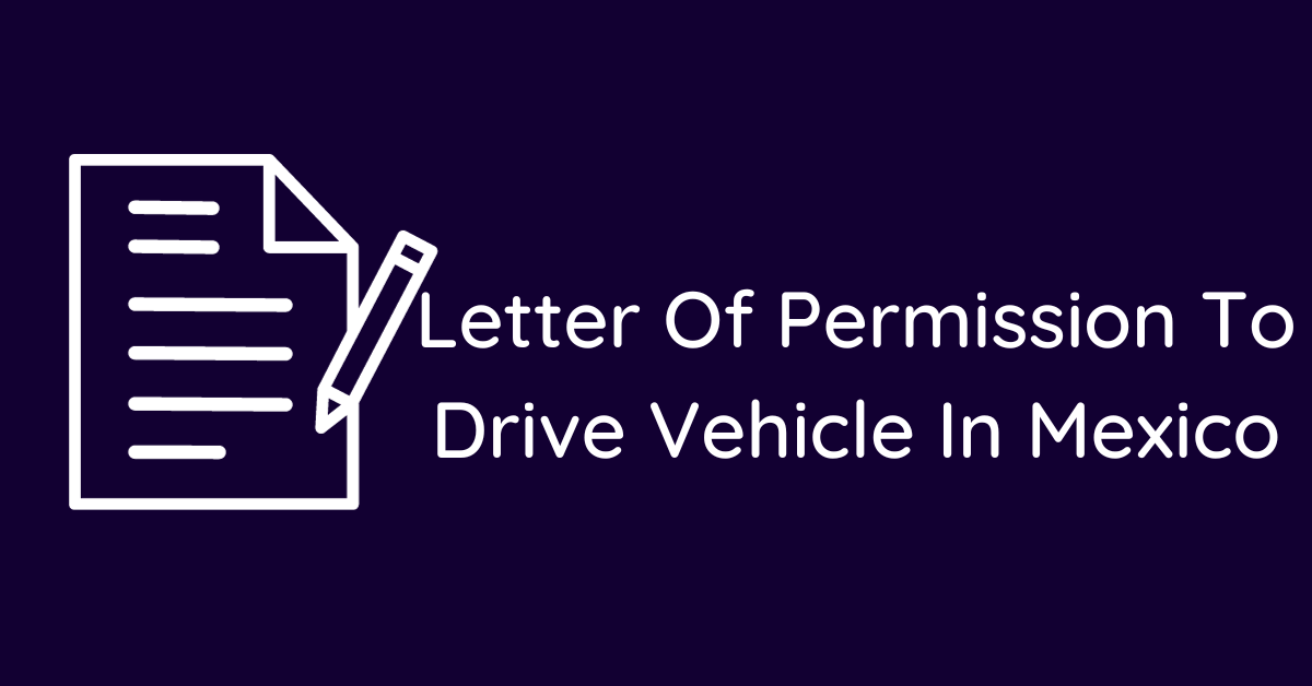 Letter Of Permission To Drive Vehicle In Mexico