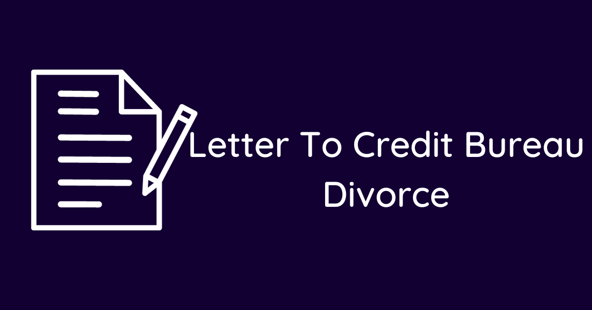 Letter To Credit Bureau Divorce