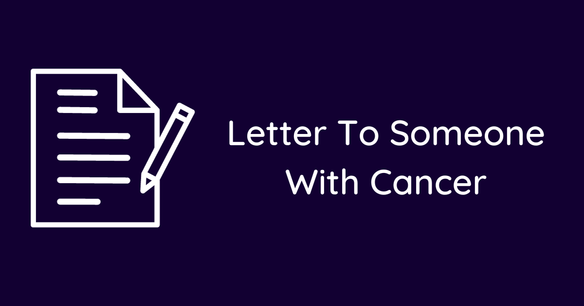 Letter To Someone With Cancer