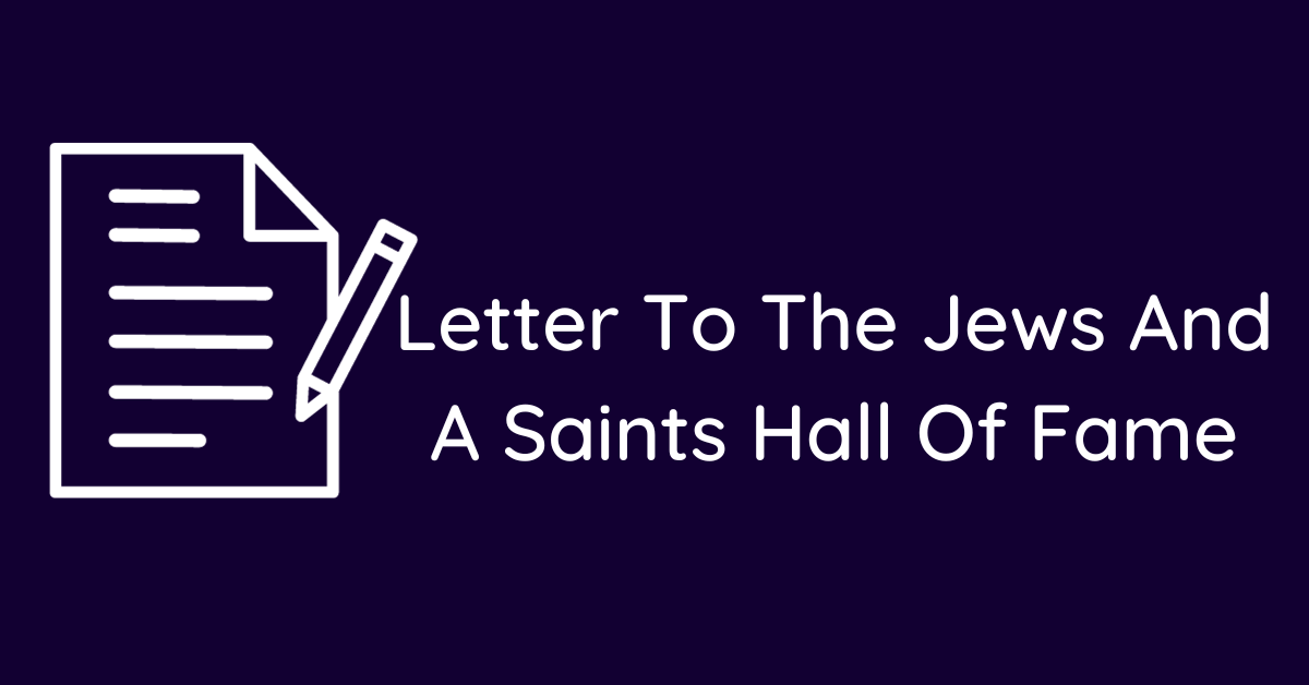 Letter To The Jews And A Saints Hall Of Fame