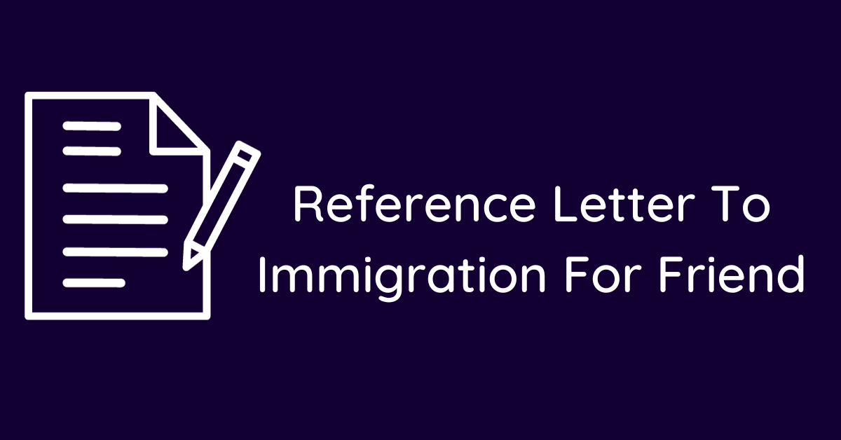 Reference Letter To Immigration For Friend