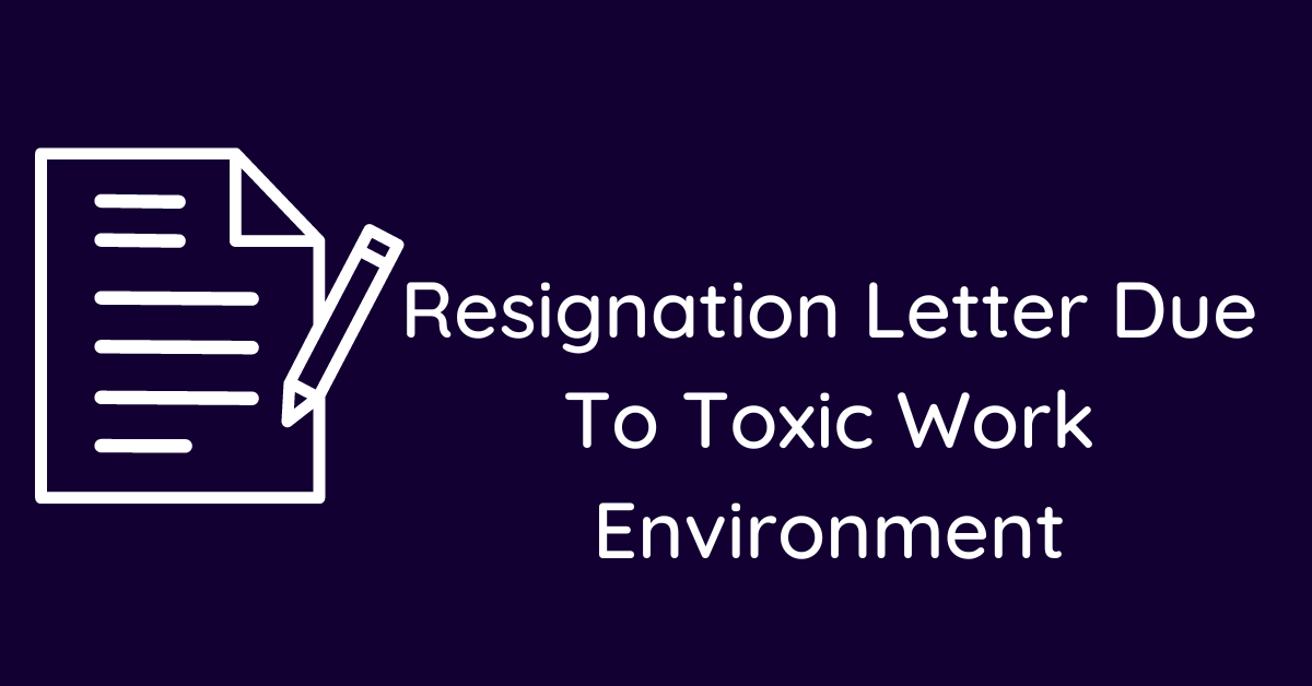 Resignation Letter Due To Toxic Work Environment