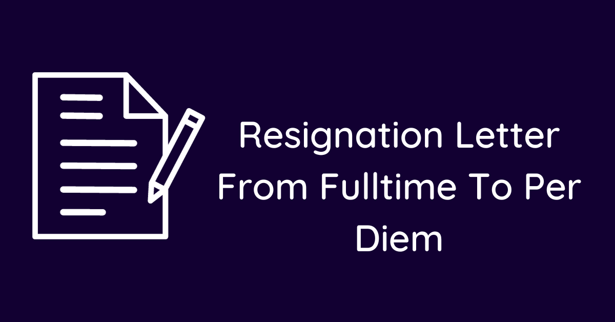 Resignation Letter From Fulltime To Per Diem