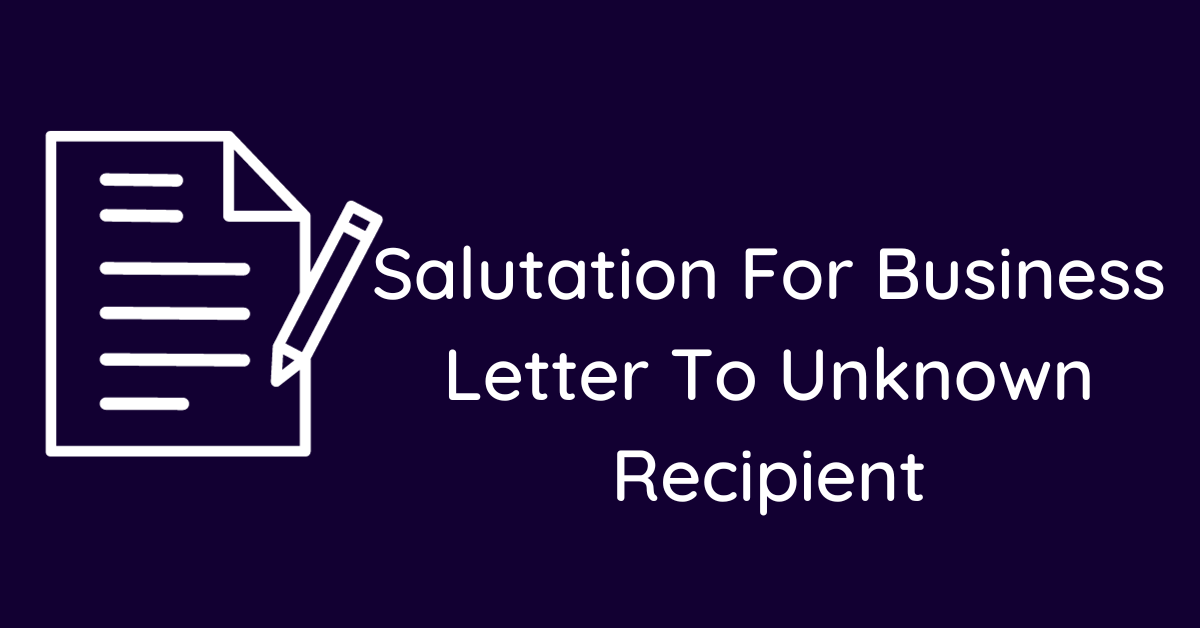 Salutation For Business Letter To Unknown Recipient
