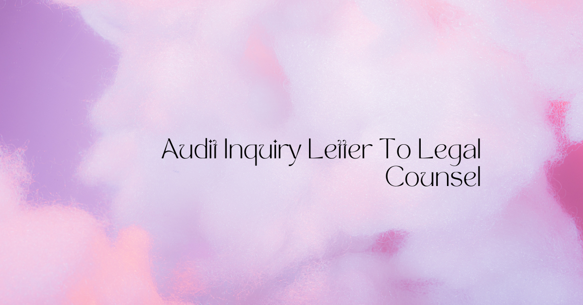 Audit Inquiry Letter To Legal Counsel