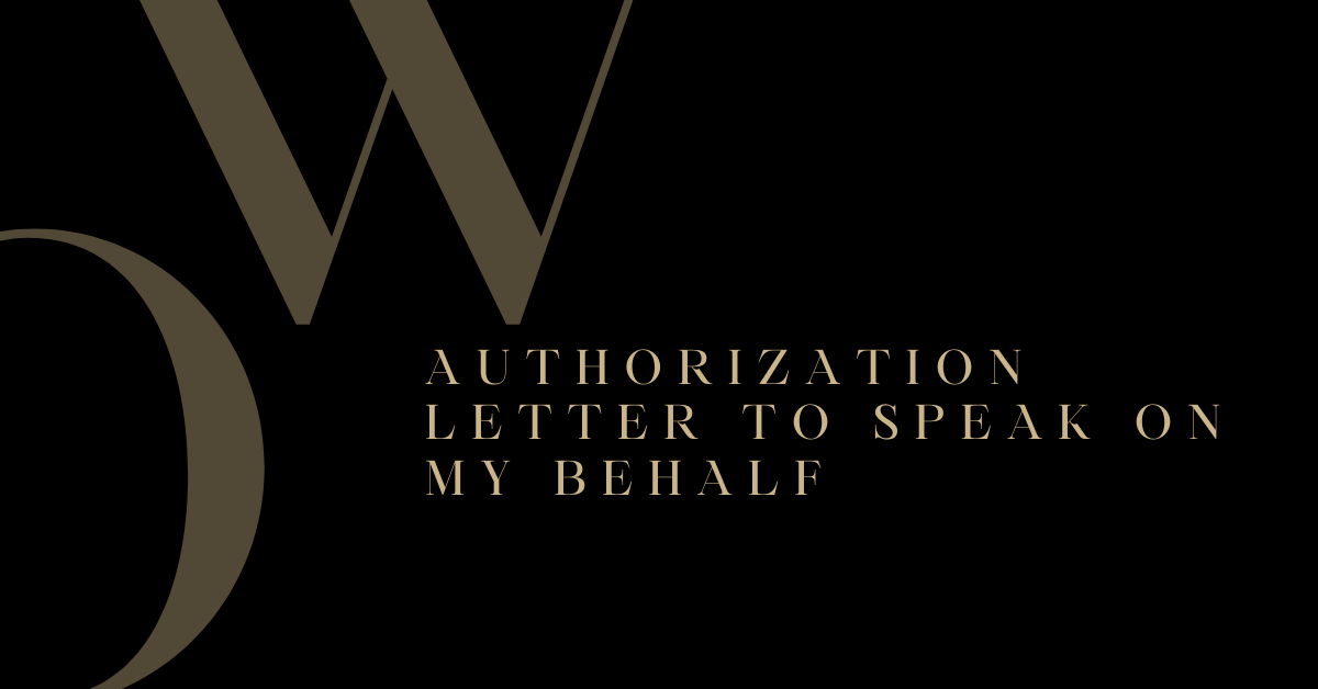 Authorization Letter To Speak On My Behalf