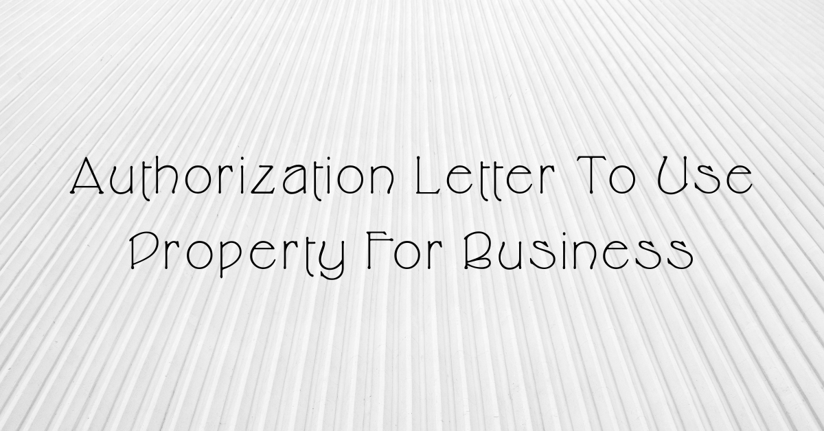 Authorization Letter To Use Property For Business