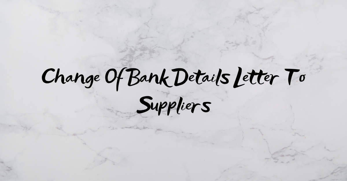 Change Of Bank Details Letter To Suppliers (5 Samples)