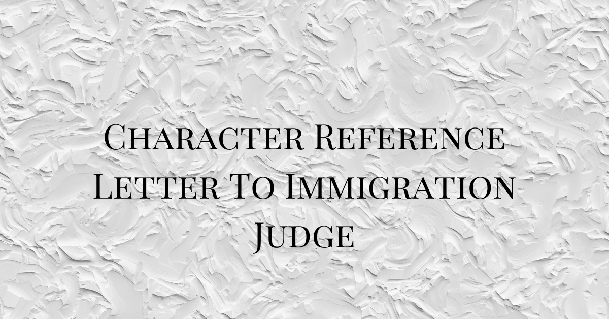 Character Reference Letter To Immigration Judge