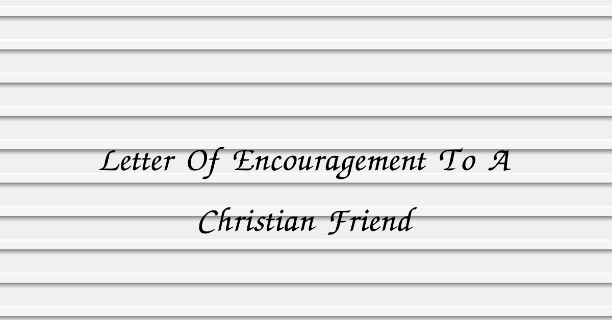 Letter Of Encouragement To A Christian Friend