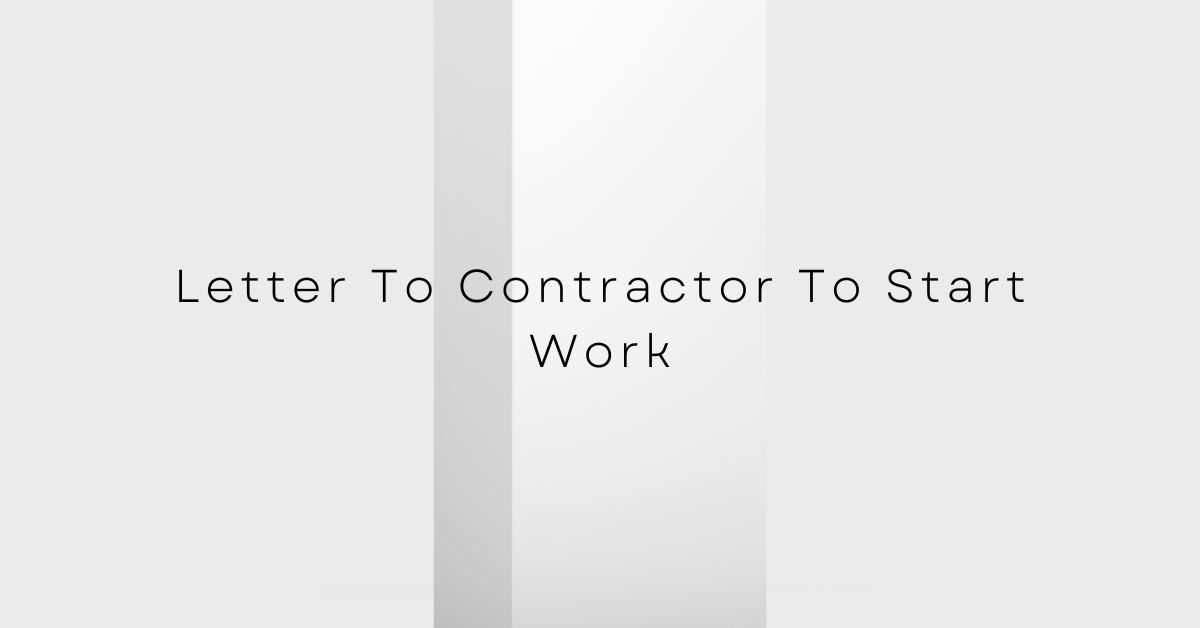 Letter To Contractor To Start Work