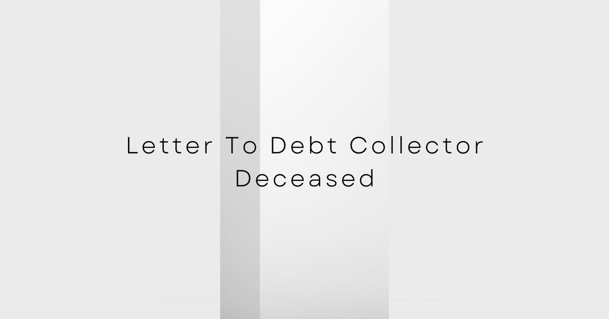 Letter To Debt Collector Deceased