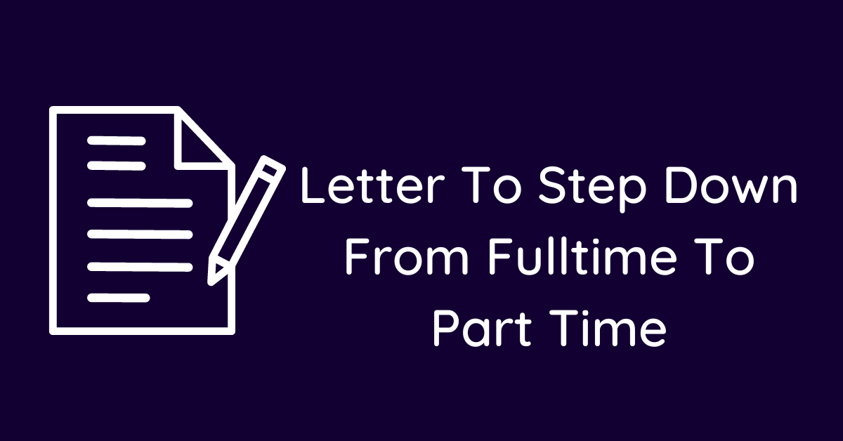 Letter To Step Down From Fulltime To Part Time