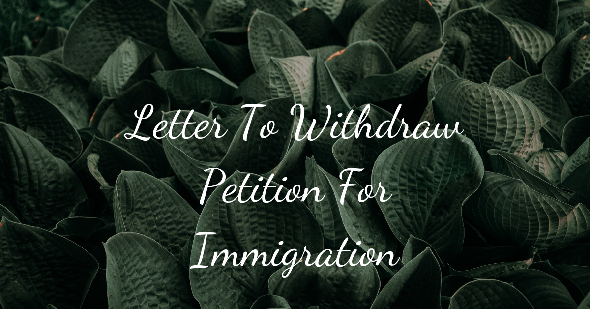Letter To Withdraw Petition For Immigration