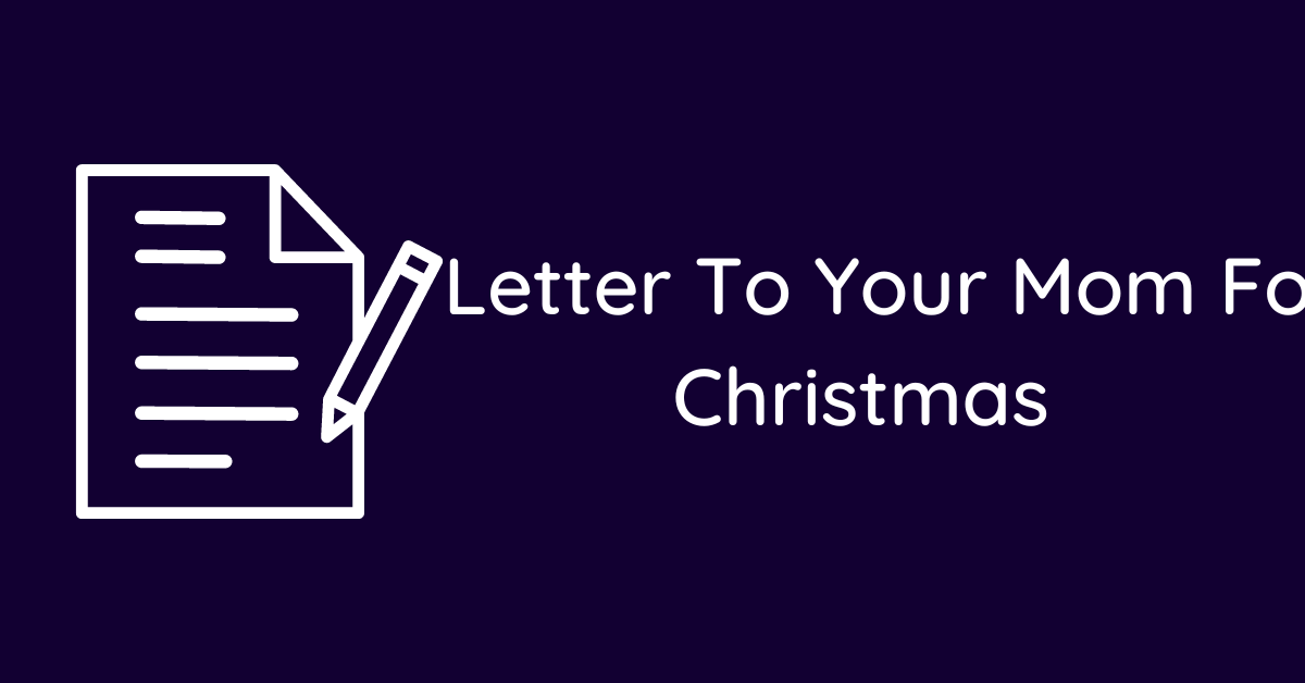 Letter To Your Mom For Christmas