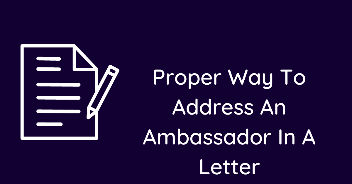 Proper Way To Address An Ambassador In A Letter