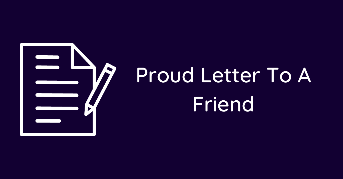 Proud Letter To A Friend