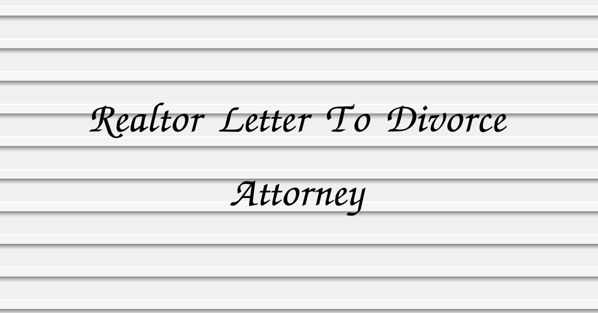 Realtor Letter To Divorce Attorney