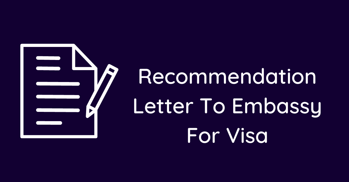 Recommendation Letter To Embassy For Visa