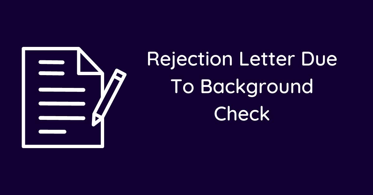 Rejection Letter Due To Background Check