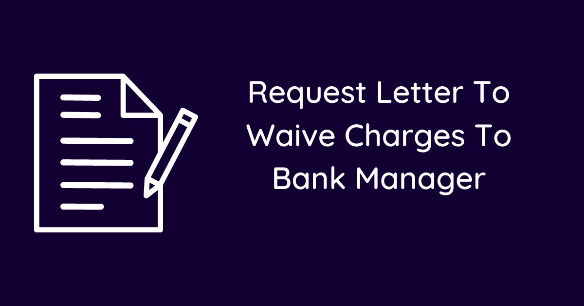 Request Letter To Waive Charges To Bank Manager