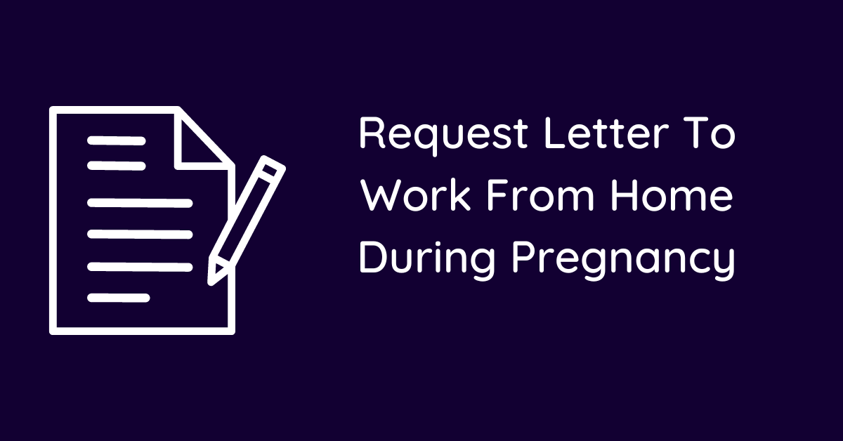 Request Letter To Work From Home During Pregnancy