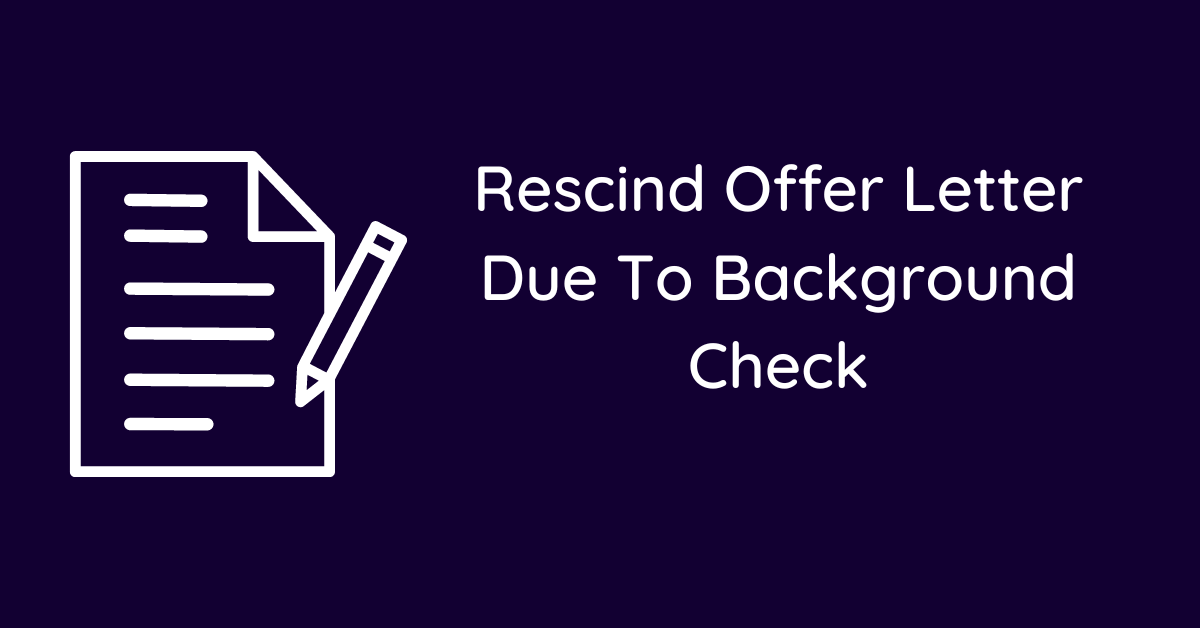 Rescind Offer Letter Due To Background Check