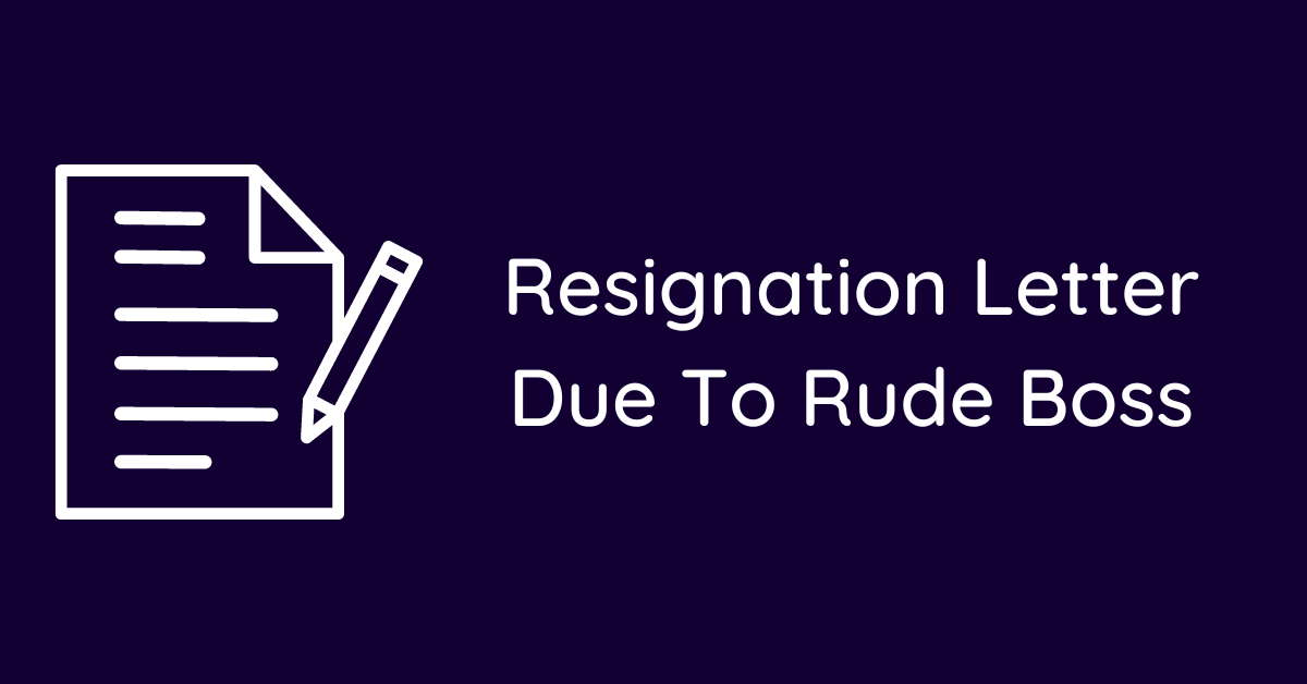 Resignation Letter Due To Rude Boss