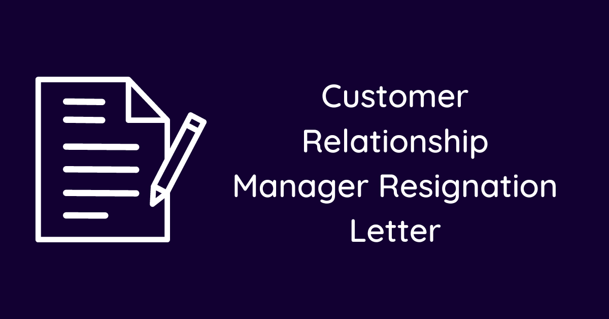 Customer Relationship Manager Resignation Letter