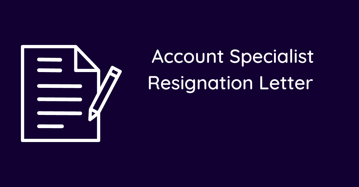 Account Specialist Resignation Letter