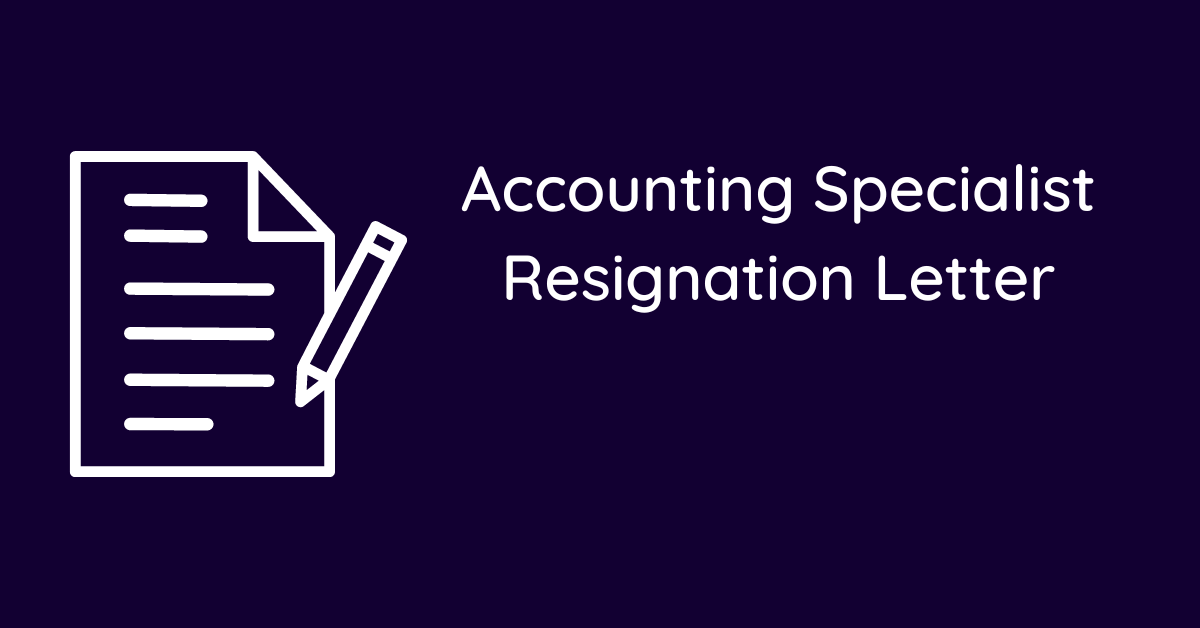 Accounting Specialist Resignation Letter