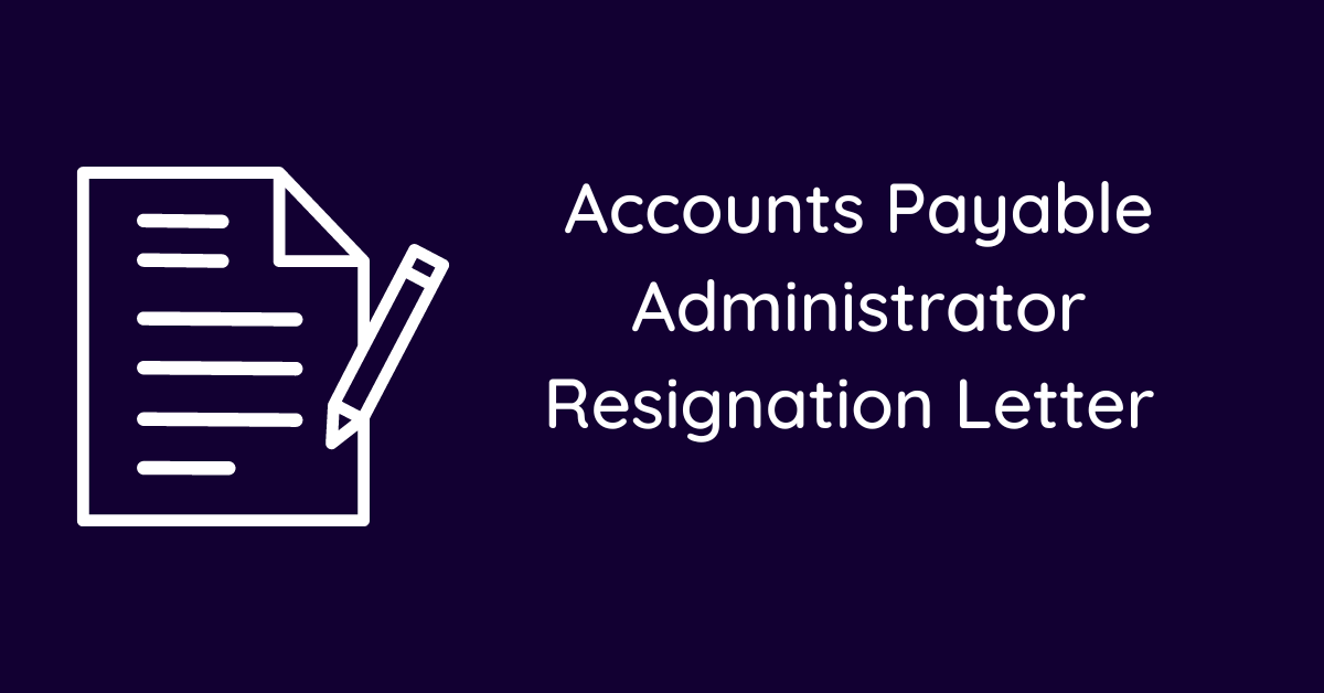 Accounts Payable Administrator Resignation Letter