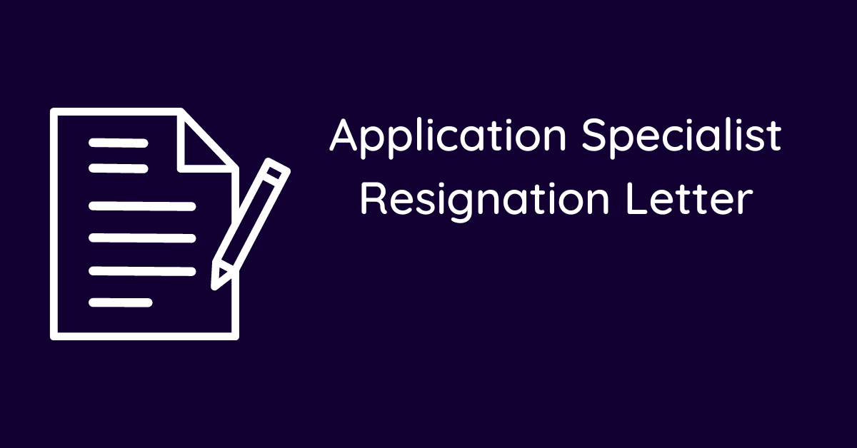 Application Specialist Resignation Letter