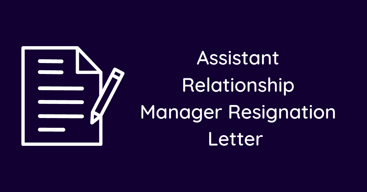 Assistant Relationship Manager Resignation Letter