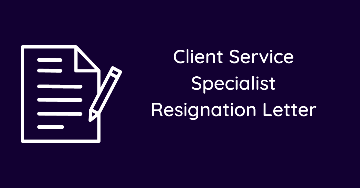 Client Service Specialist Resignation Letter