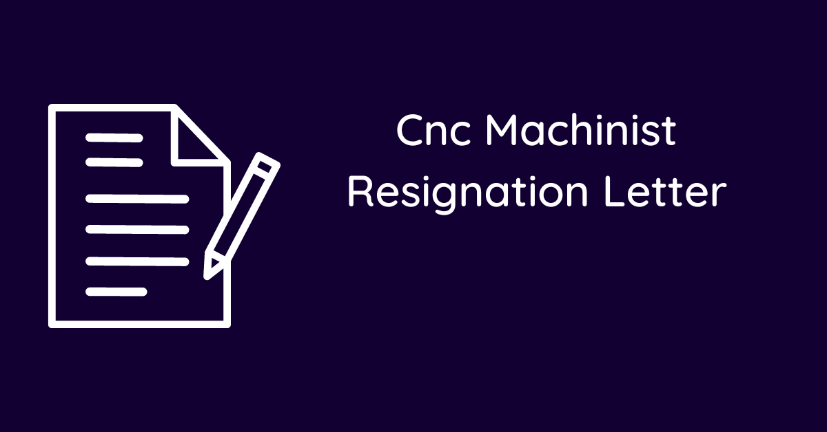 Cnc Machinist Resignation Letter