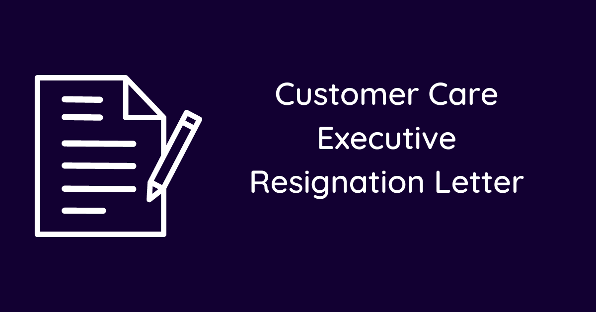 Customer Care Executive Resignation Letter