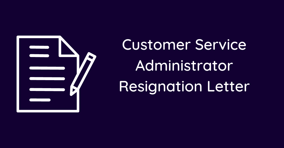 Customer Service Administrator Resignation Letter