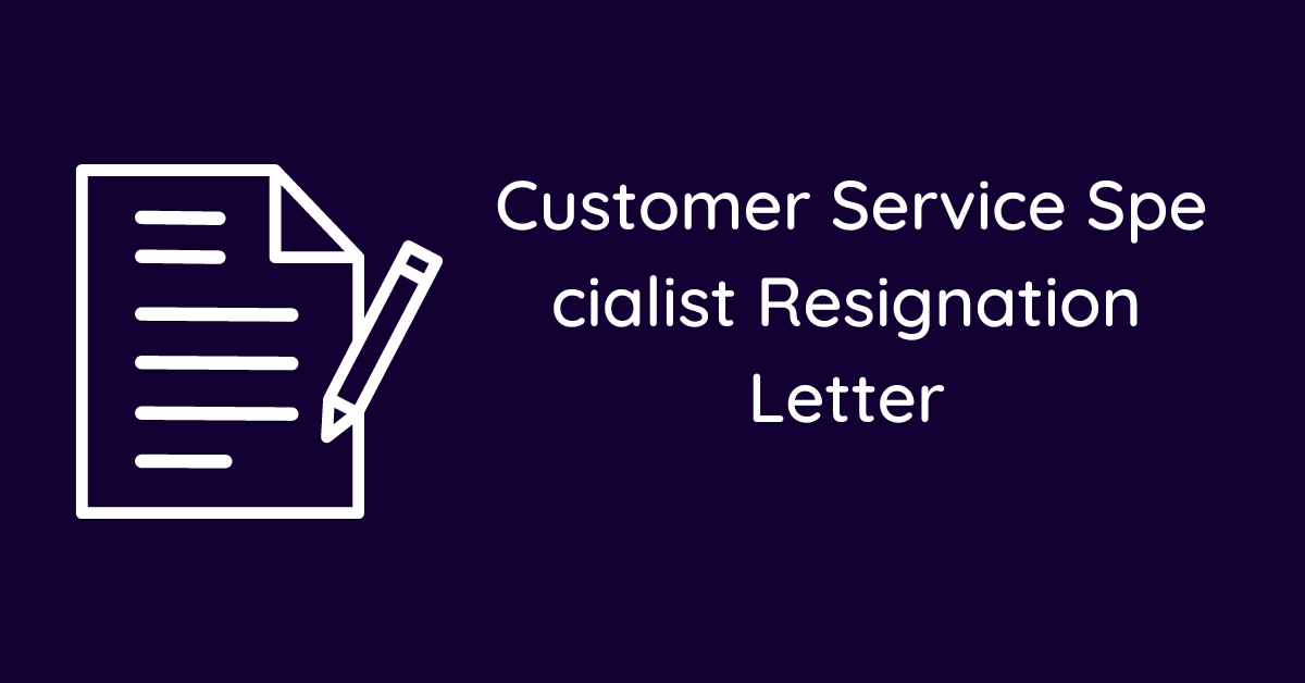 Customer Service Specialist Resignation Letter