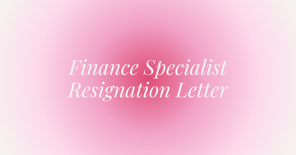 Finance Specialist Resignation Letter