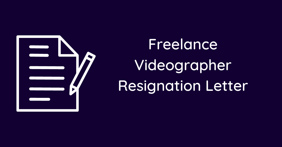 Freelance Videographer Resignation Letter