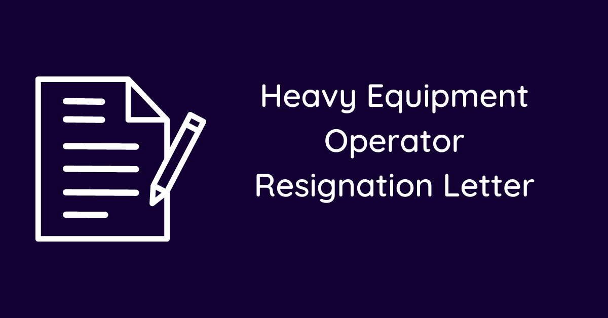 Heavy Equipment Operator Resignation Letter