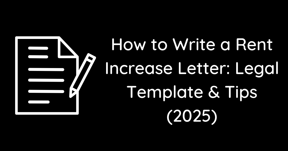 How to Write a Rent Increase Letter: Legal Template & Tips (2025)