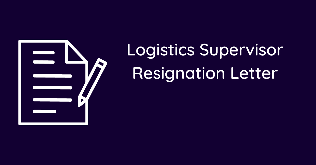 Logistics Supervisor Resignation Letter