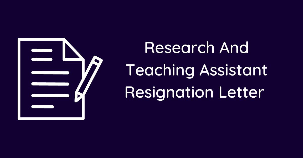 Research And Teaching Assistant Resignation Letter