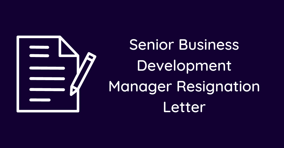 Senior Business Development Manager Resignation Letter