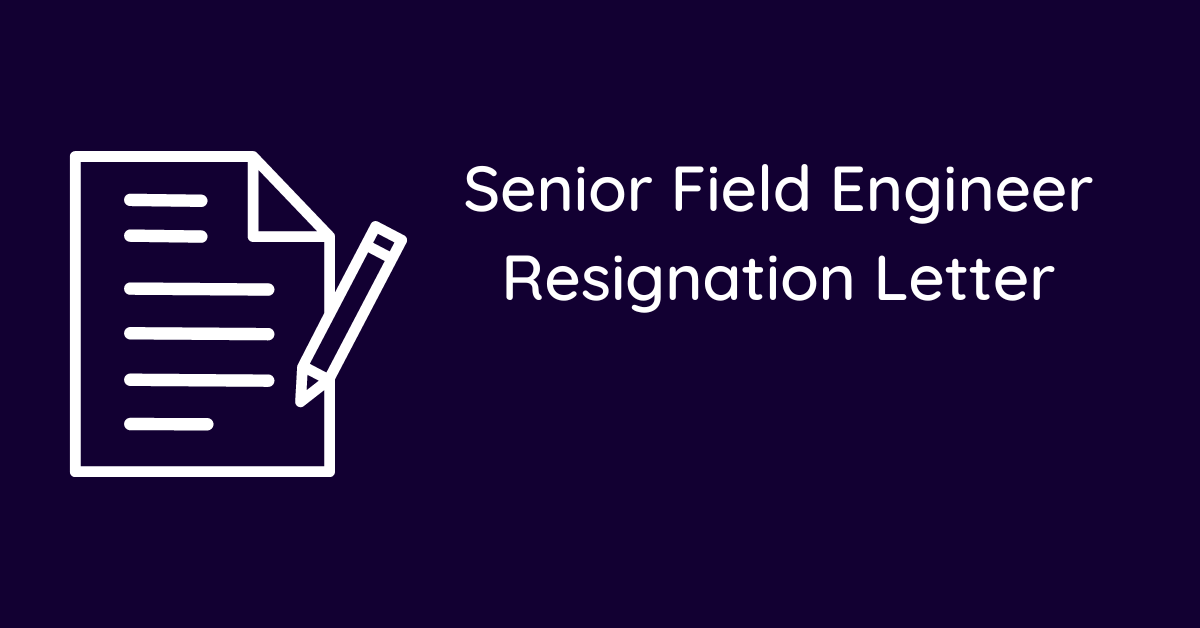 Senior Field Engineer Resignation Letter